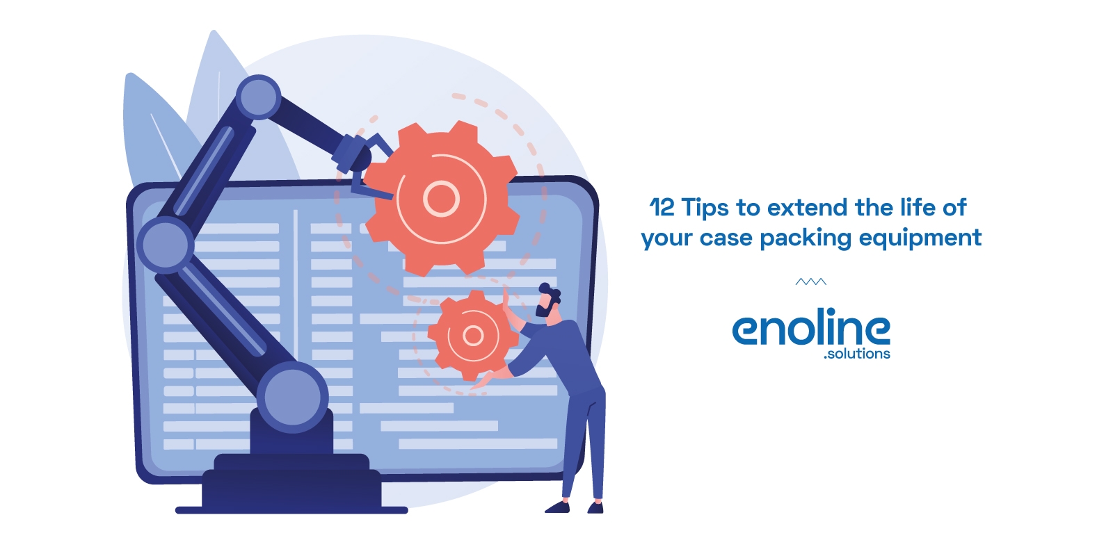 12 Tips to extend the life of your case packing equipment enoline solutions